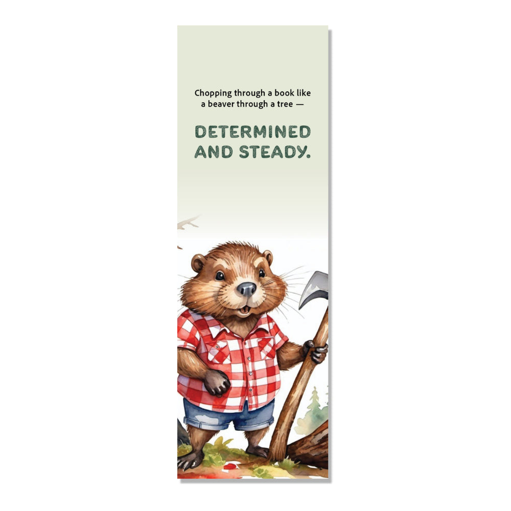A book marker featuring an illustration of a beaver with a red plaid shirt and blue jeans, holding an axe, and the text 'Chopping through a book like a beaver determined and steady.'.